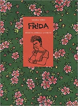 Frida. Operetta amorale a fumetti by Vanna Vinci