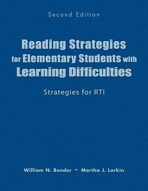 Reading Strategies for Elementary Students with Learning Difficulties: Strategies for RTI by William N. Bender, Martha J. Larkin