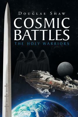 Cosmic Battles: The Holy Warriors by Douglas Shaw