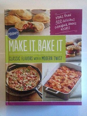 Pillsbury Make It, Bake it: Classic Flavors with a Modern Twist : More Than 300 Delicious Everyday Doable Recipes by General Mills