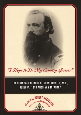 "I Hope to Do My Country Service": The Civil War Letters of John Bennitt, M.D., Surgeon, 19th Michigan Infantry by 