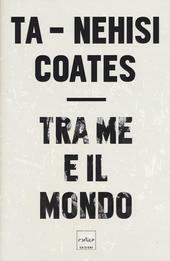 Tra me e il mondo by Chiara Stangalino, Ta-Nehisi Coates