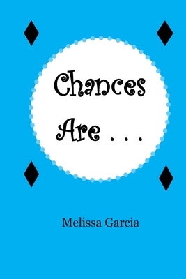 Chances Are . . . by Jessica Ruiz, Melissa Garcia