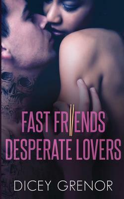 Fast Friends, Desperate Lovers by Dicey Grenor