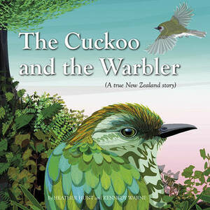 The Cuckoo and the Warbler: A True New Zealand Story by Kennedy Warne