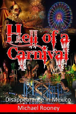 Hell of a Carnival: Disappearance in Mexico by Michael Rooney