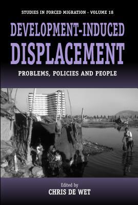 Development-Induced Displacement: Problems, Policies and People by 