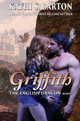 Griffith: The English Dragon - Erotic Paranormal Dragon Shifter Romance by Kathi S. Barton