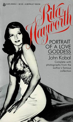 Rita Hayworth: Portrait of a Love Goddess by John Kobal