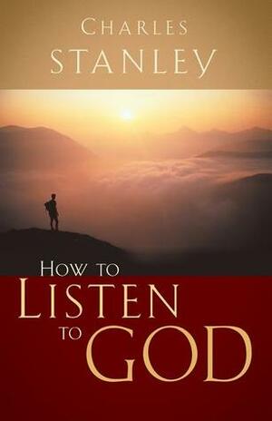 How to Listen to God by Charles F. Stanley