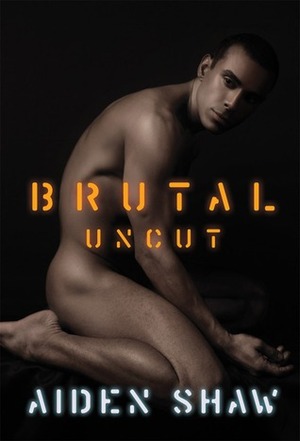 Brutal Uncut by Aiden Shaw