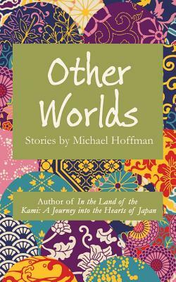 Other Worlds: Stories by Michael Hoffman by Michael Hoffman