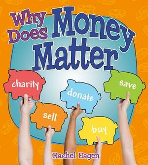 Why Does Money Matter? by Rachel Eagen