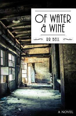 Of Water  Wine: A Novel by Robert Bell