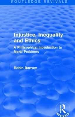 Injustice, Inequality and Ethics: A Philisophical Introduction to Moral Problems by Robin Barrow