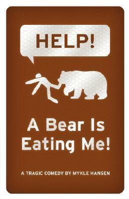 HELP!A Bear is Eating Me! by Mykle Hansen
