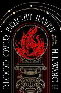 Blood Over Bright Haven by M.L. Wang