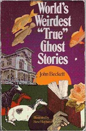 World\'s Weirdest True Ghost Stories by John Beckett