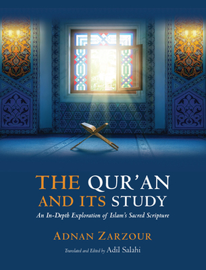 The Qur'an and Its Study: An In-Depth Explanation of Islam's Sacred Scripture by Adnan Zarzour