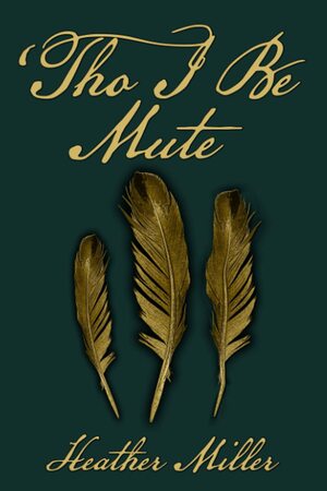 'Tho I Be Mute by Heather Miller