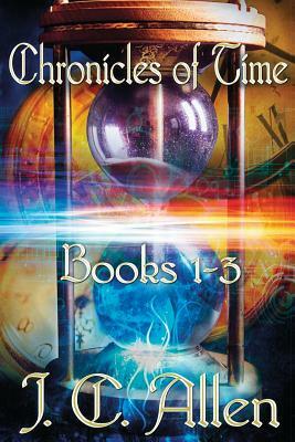 Chronicles of Time Trilogy: Books 1-3 by J. C. Allen