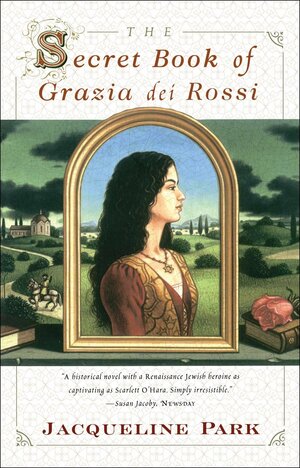 The Secret Book of Grazia dei Rossi by Jacqueline Park