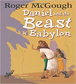 Daniel and the Beast of Babylon by Roger McGough, Jill Newton