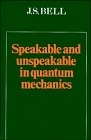 Speakable and Unspeakable in Quantum Mechanics by John S. Nell, John Stewart Bell