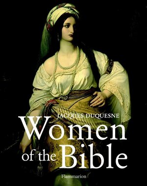 Women of the Bible by Jacques Duquesne