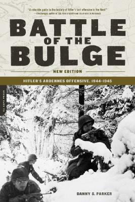 Battle of the Bulge: Hitler's Ardennes Offensive, 1944-1945 by Danny S. Parker