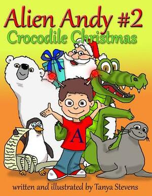 Alien Andy #2: Crocodile Christmas by Tanya Stevens