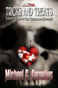 Tricks and Treats: Twenty Tales of Gay Terror and Romance by Michael G. Cornelius