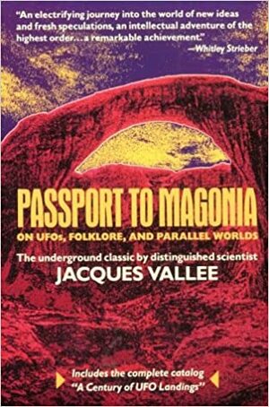 Passport to Magonia: On UFOs, Folklore, and Parallel Worlds by Jacques F. Vallée