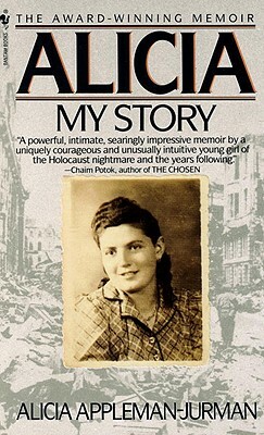Alicia: My Story by Alicia Appleman-Jurman