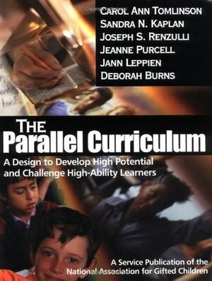 The Parallel Curriculum: A Design to Develop High Potential and Challenge High-Ability Learners by Carol Ann Tomlinson, Joseph S. Renzulli, Sandra N. Kaplan