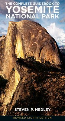 The Complete Guidebook to Yosemite National Park by Steven P. Medley