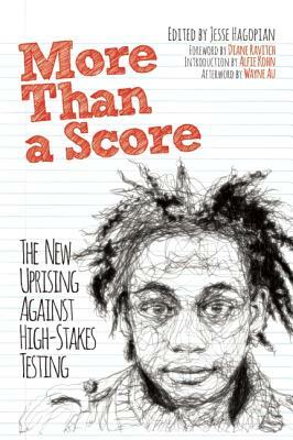 More Than a Score: The New Uprising Against High-Stakes Testing by 