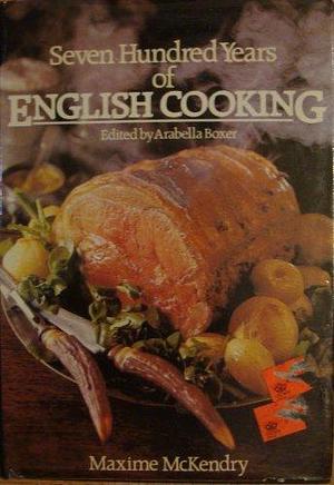 Seven Hundred Years of English Cooking by Arabella Boxer
