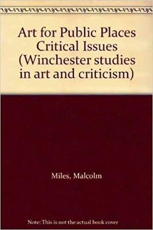 Art for Public Places: Critical Essays by Malcolm Miles