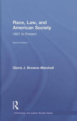 Race, Law, and American Society, 1607 to Present by Gloria J. Browne-Marshall