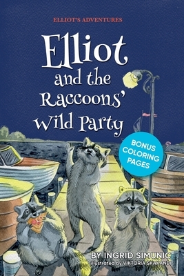 Elliot and the Raccoons' Wild Party by Ingrid Simunic