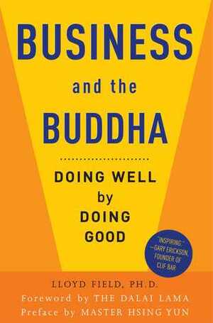 Business and the Buddha: Doing Well by Doing Good by Hsing Yun, Dalai Lama XIV, Lloyd M. Field