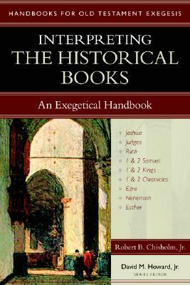 Interpreting the Historical Books: An Exegetical Handbook by Robert B. Chisholm