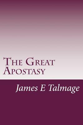 The Great Apostasy by James E. Talmage