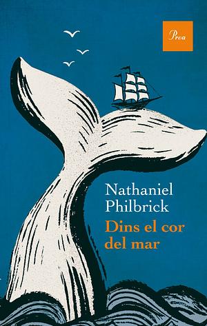 Dins el cor del mar: la tragèdia del balener Essex by Nathaniel Philbrick