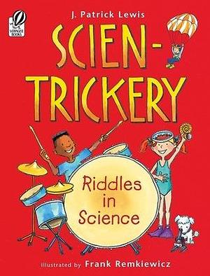 Scien-trickery: Riddles in Science by Frank Remkiewicz, J. Patrick Lewis