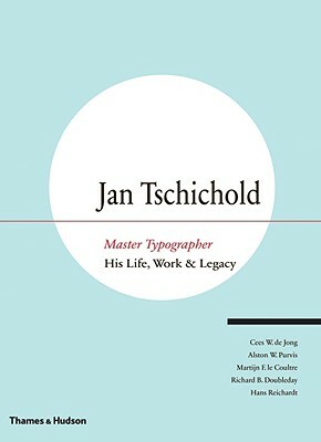 Jan Tschichold, Master Typographer: His Life, Work and Legacy by Cees W. De Jong