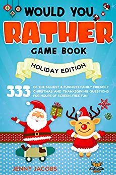 Would You Rather Gamebook - Holiday Edition: 333 of The Silliest and Funniest Family Friendly Christmas and Thanksgiving Questions for Hours of Screen-Free Fun by KidsVille Books, Jenny Jacobs