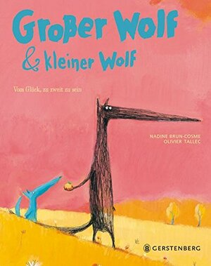 Großer Wolf & kleiner Wolf: Vom Glück, zu zweit zu sein by Olivier Tallec, Nadine Brun-Cosme