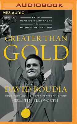 Greater Than Gold: From Olympic Heartbreak to Ultimate Redemption by David Boudia